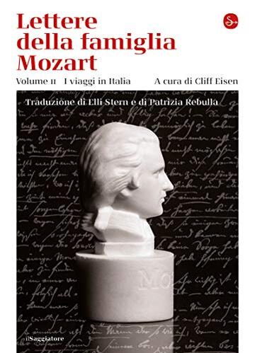 Lettere della famiglia Mozart. volume II. I viaggi in Italia (La cultura Vol. 1262)